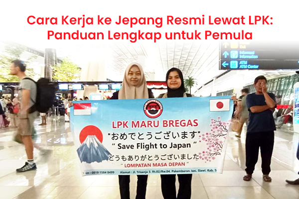 blog Cara Kerja ke Jepang Resmi Lewat LPK Panduan Lengkap untuk Pemula