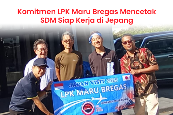 blog Komitmen LPK Maru Bregas Mencetak SDM Siap Kerja di Jepang