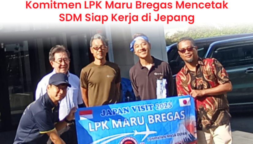 blog Komitmen LPK Maru Bregas Mencetak SDM Siap Kerja di Jepang