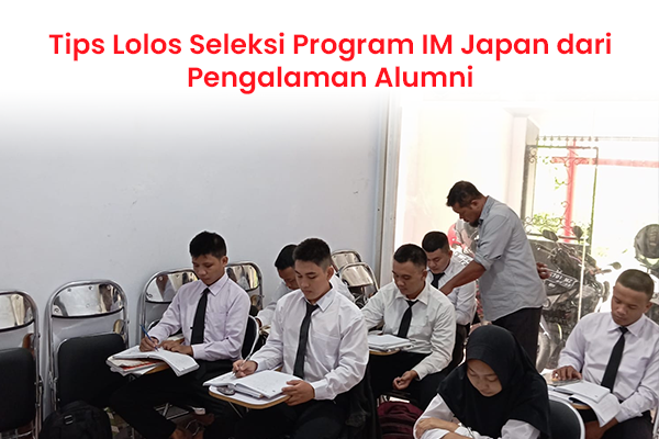 blog Tips Lolos Seleksi Program IM Japan dari Pengalaman Alumni